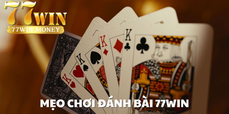 mẹo chơi đánh bài 77win