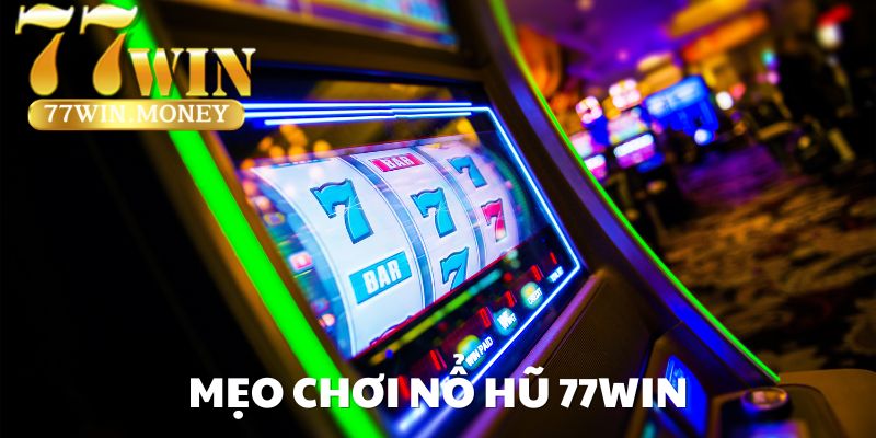 mẹo chơi nổ hũ 77win