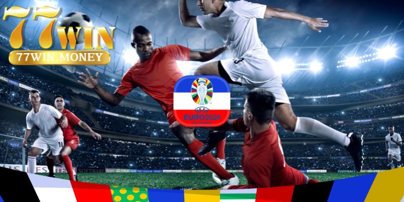 Ưu điểm khi lựa chọn kèo cá cược Euro 2024 tại sân chơi giải trí 77Win